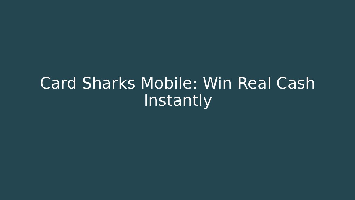 Card Sharks Mobile: Win Real Cash Instantly