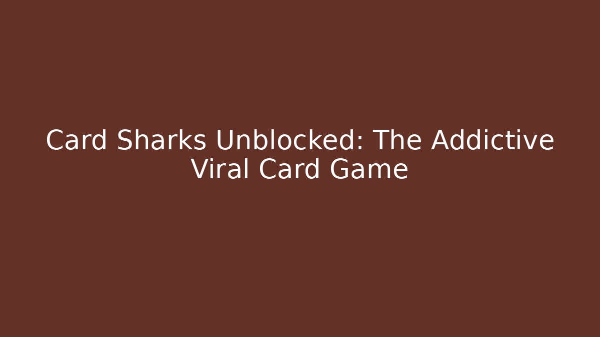 Card Sharks Unblocked: The Addictive Viral Card Game