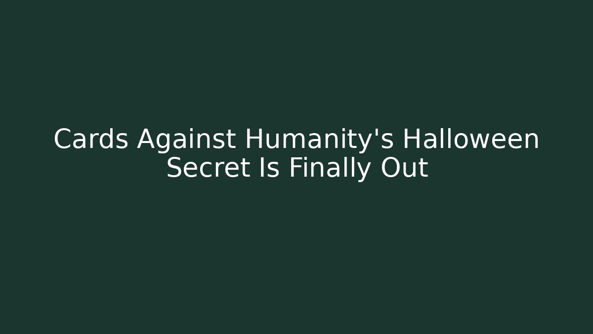 Cards Against Humanity's Halloween Secret Is Finally Out