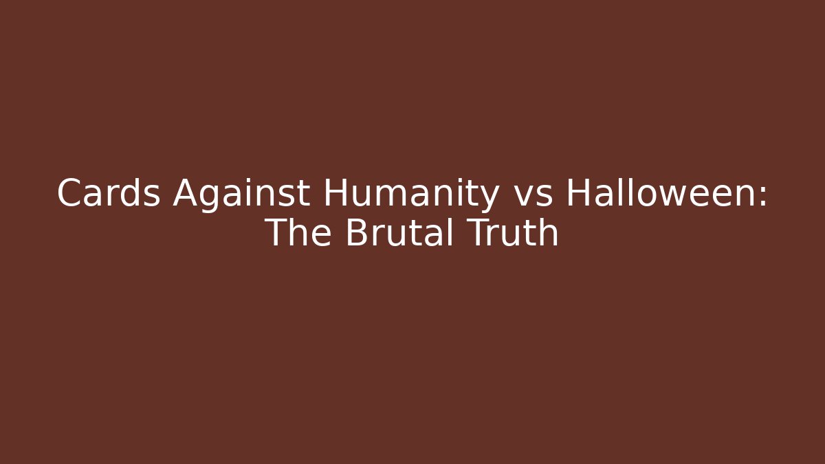 Cards Against Humanity vs Halloween: The Brutal Truth - Create More Assets