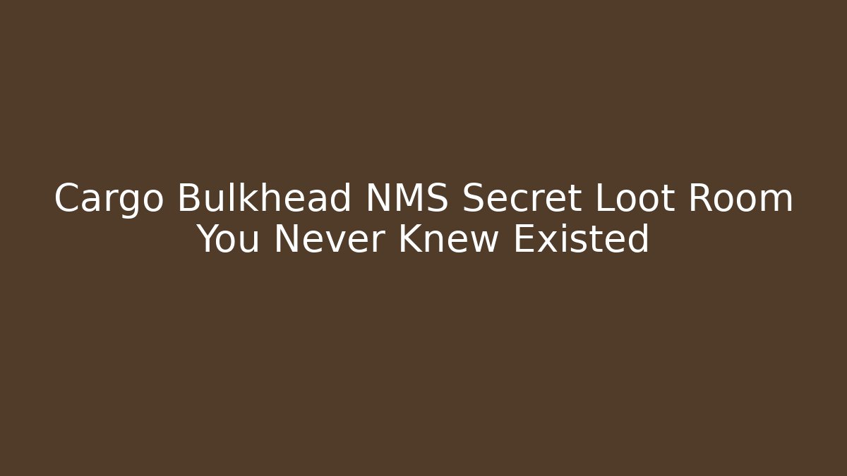 Cargo Bulkhead NMS Secret Loot Room You Never Knew Existed
