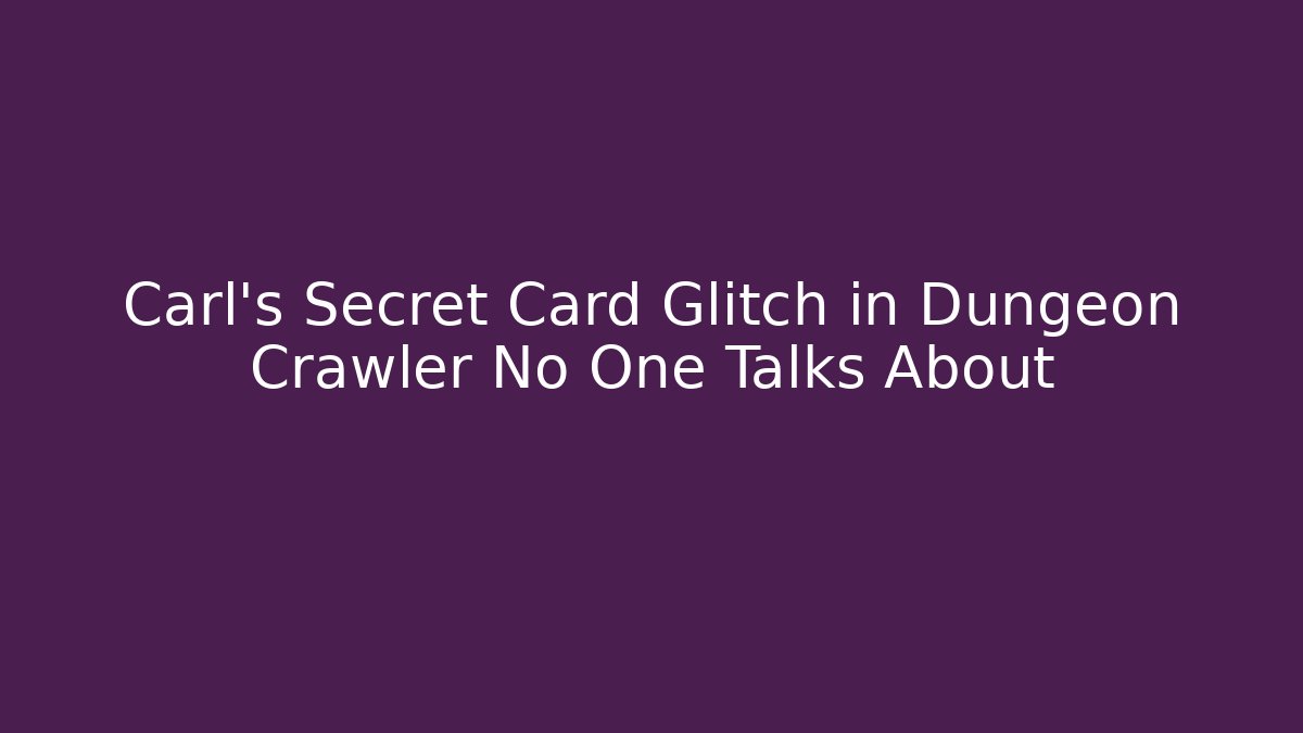 Carl's Secret Card Glitch in Dungeon Crawler No One Talks About