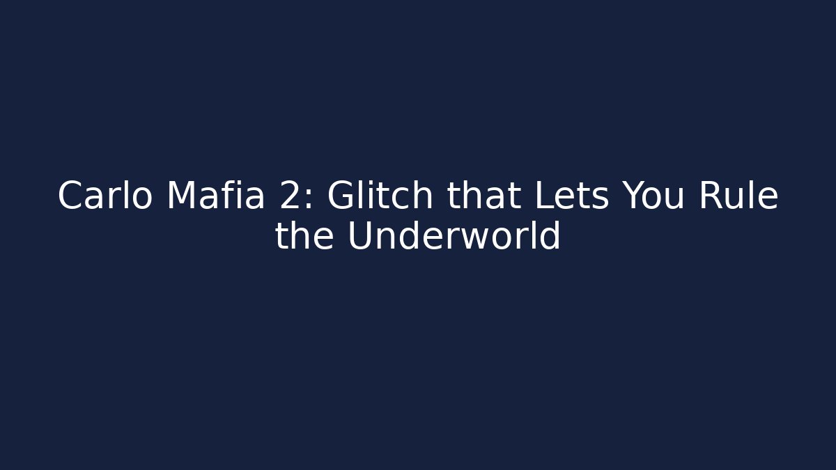 Carlo Mafia 2: Glitch that Lets You Rule the Underworld