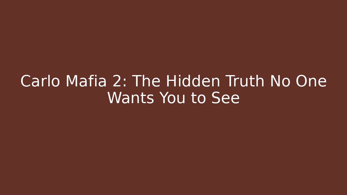 Carlo Mafia 2: The Hidden Truth No One Wants You to See