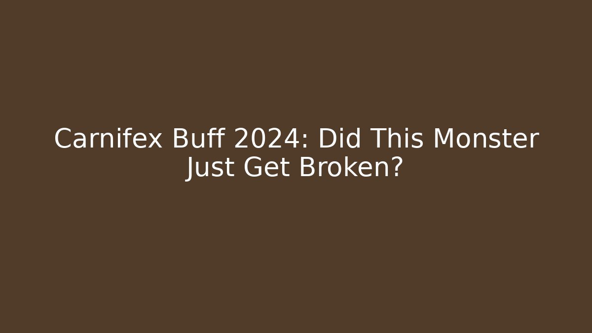 Carnifex Buff 2024: Did This Monster Just Get Broken?