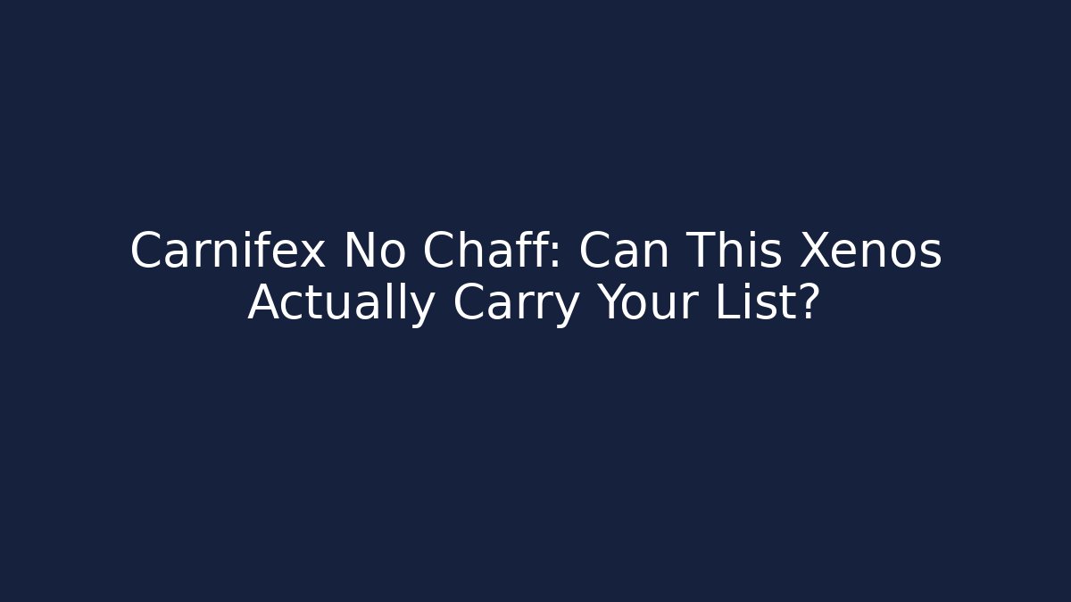 Carnifex No Chaff: Can This Xenos Actually Carry Your List?