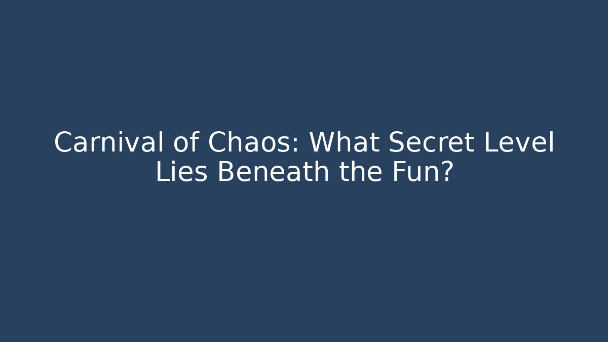 Carnival of Chaos: What Secret Level Lies Beneath the Fun?