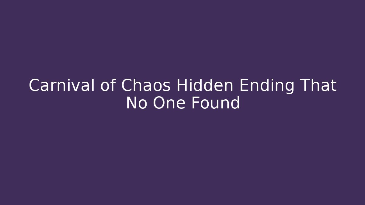 Carnival of Chaos Hidden Ending That No One Found