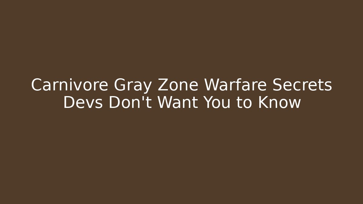 Carnivore Gray Zone Warfare Secrets Devs Don’t Want You to Know