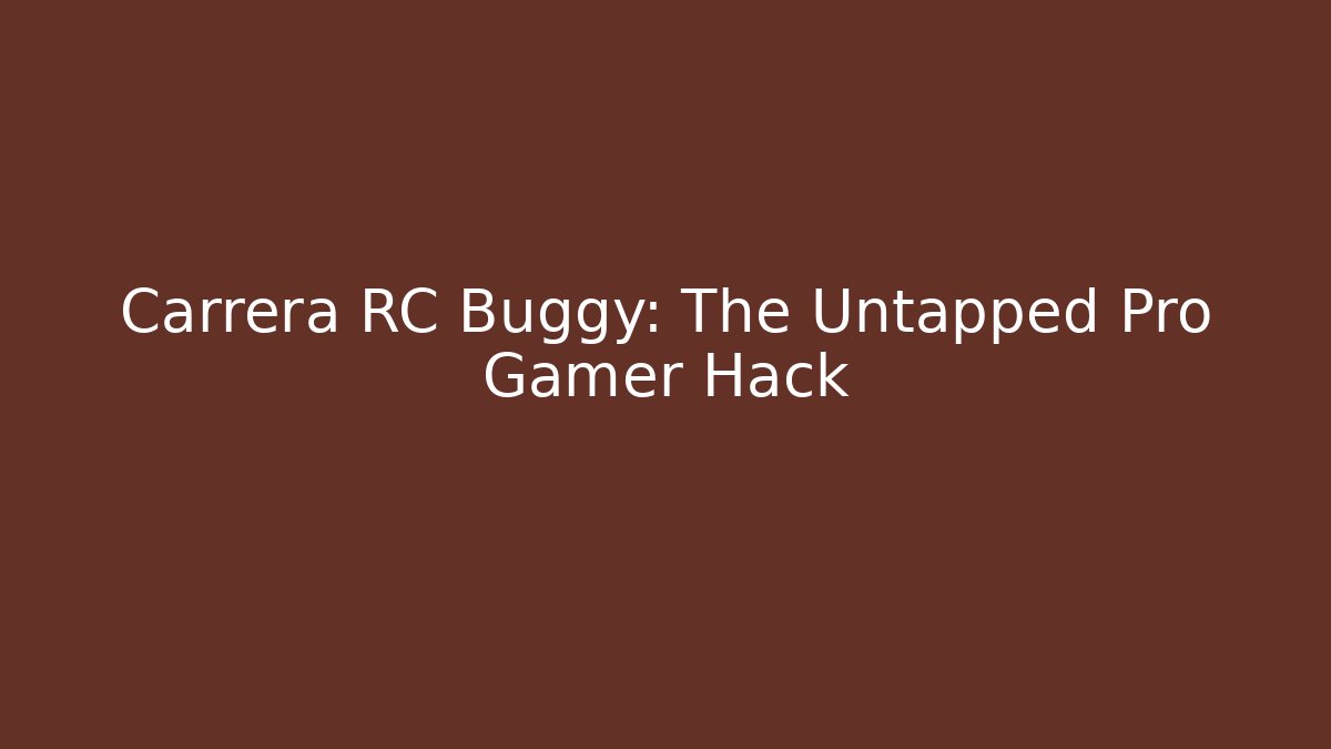 Carrera RC Buggy: The Untapped Pro Gamer Hack - Create More Assets
