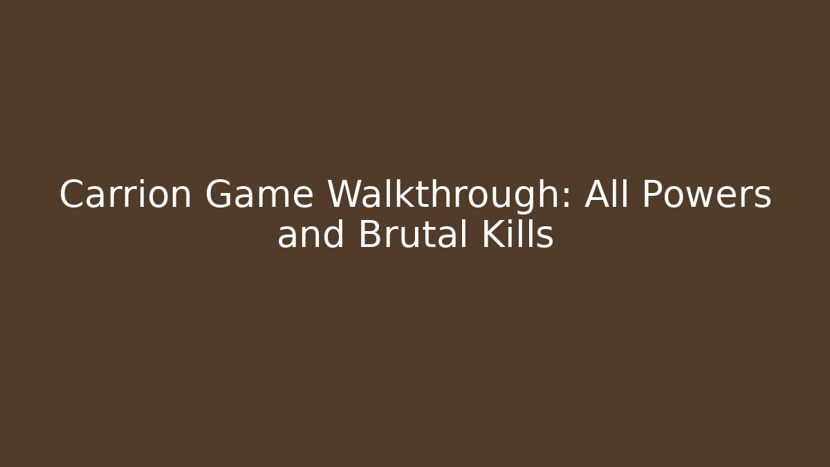 Carrion Game Walkthrough: All Powers and Brutal Kills - Create More Assets