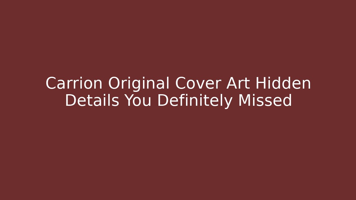 Carrion Original Cover Art Hidden Details You Definitely Missed