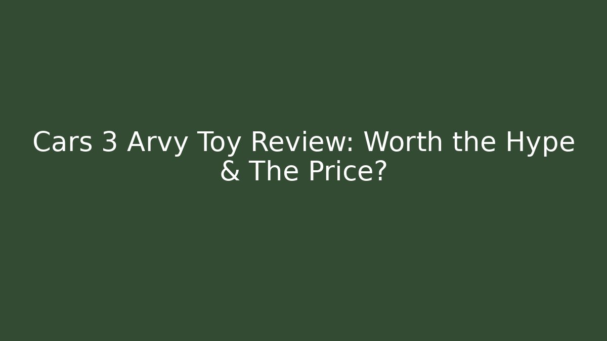 Cars 3 Arvy Toy Review: Worth the Hype & The Price?