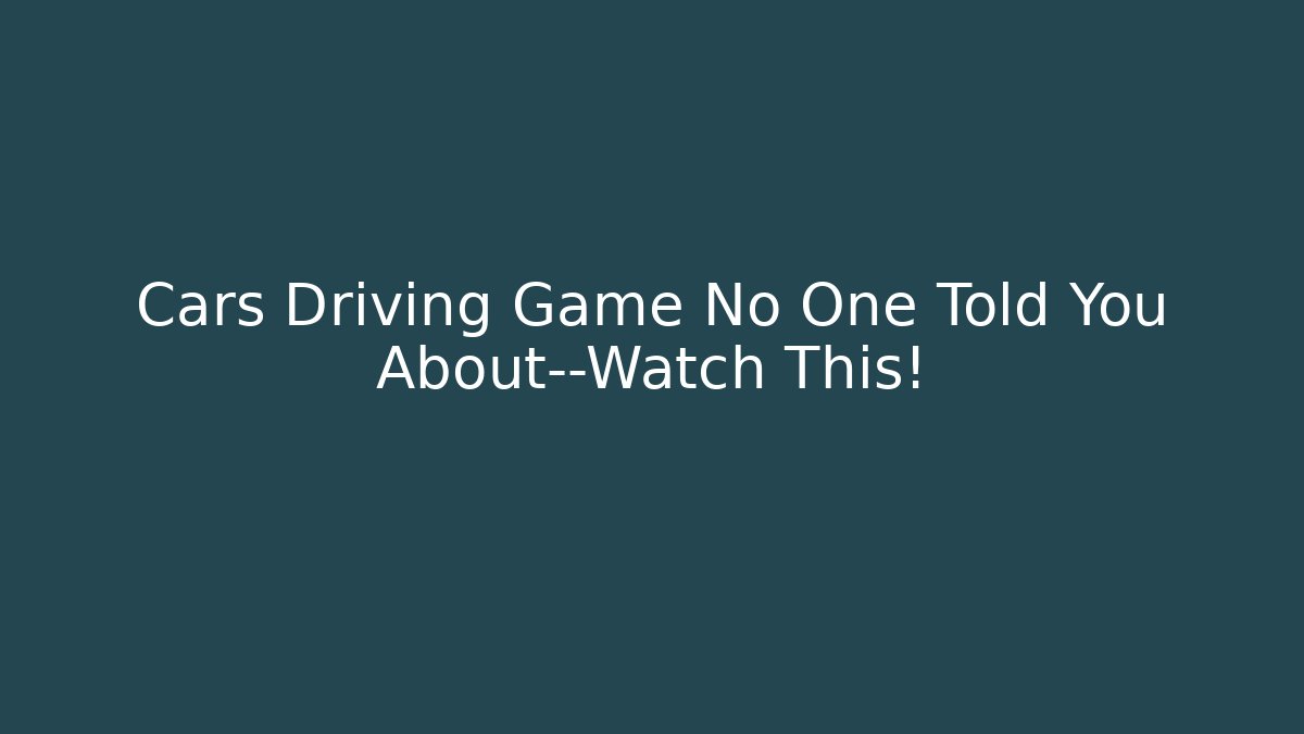 Cars Driving Game No One Told You About—Watch This!