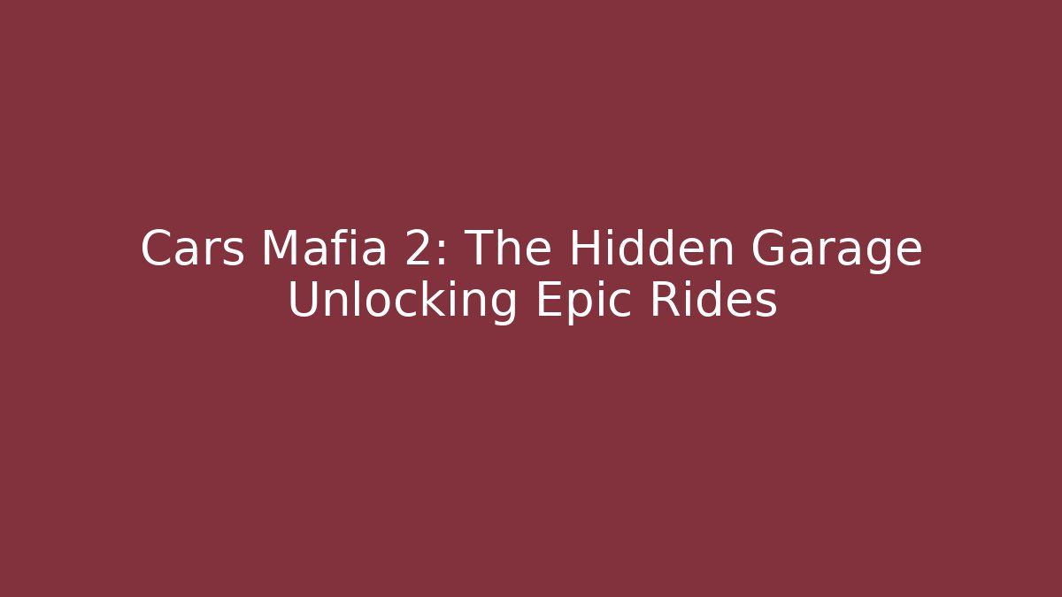 Cars Mafia 2: The Hidden Garage Unlocking Epic Rides