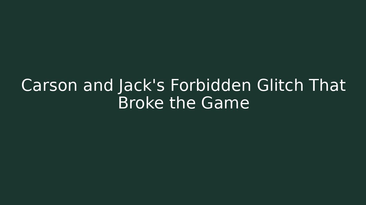 Carson and Jack's Forbidden Glitch That Broke the Game - Create More Assets