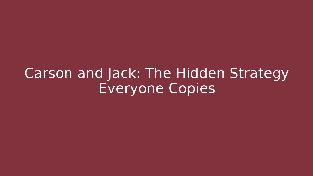 Carson and Jack: The Hidden Strategy Everyone Copies