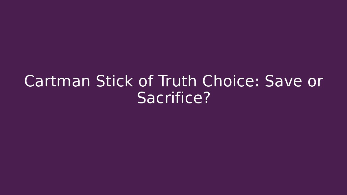 Cartman Stick of Truth Choice: Save or Sacrifice?