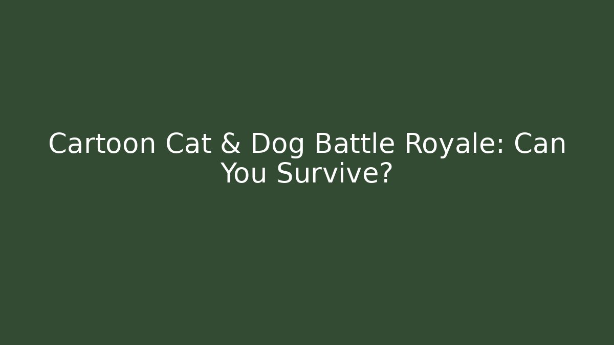 Cartoon Cat & Dog Battle Royale: Can You Survive?