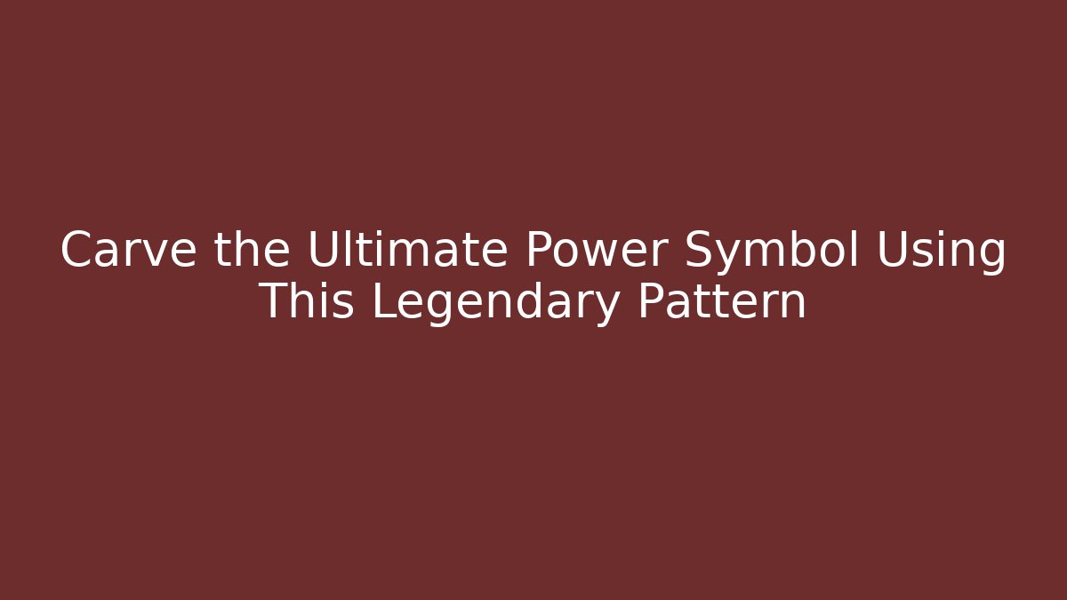 Carve the Ultimate Power Symbol Using This Legendary Pattern - Create More Assets