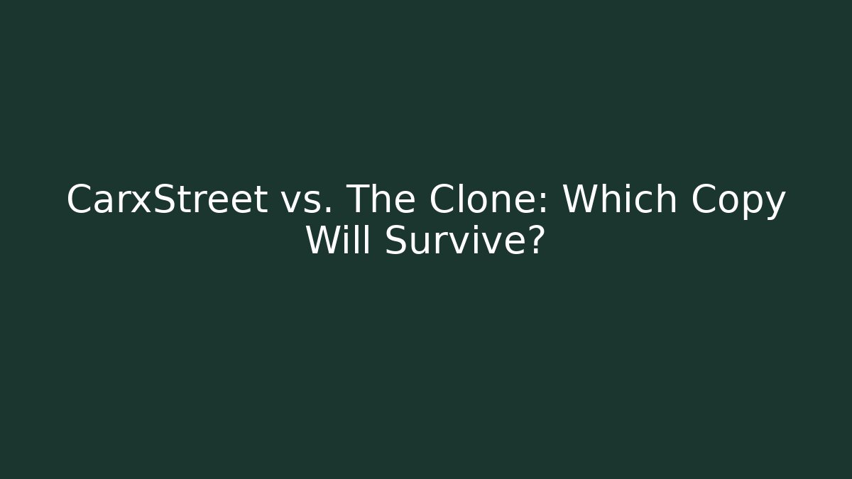CarxStreet vs. The Clone: Which Copy Will Survive?
