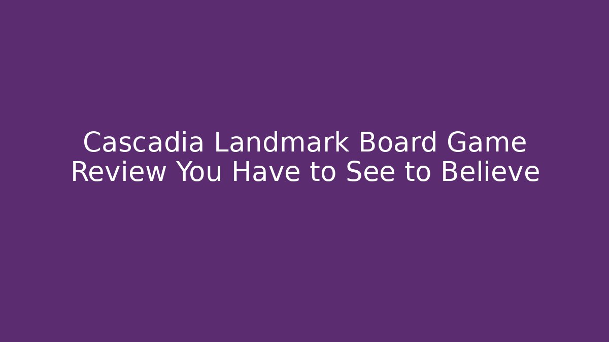 Cascadia Landmark Board Game Review You Have to See to Believe