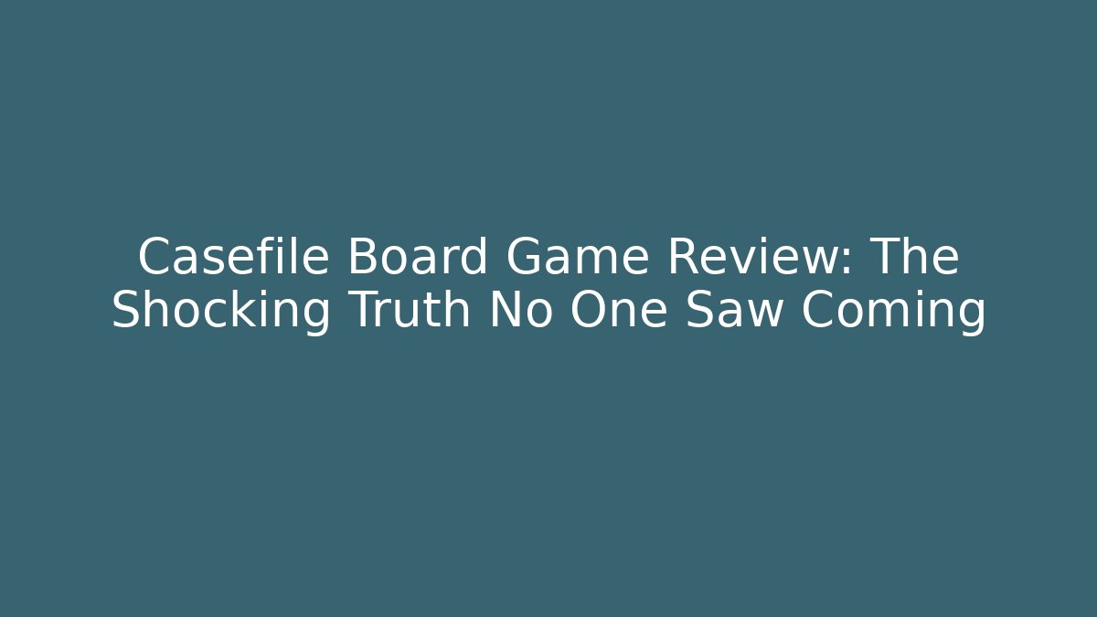 Casefile Board Game Review: The Shocking Truth No One Saw Coming