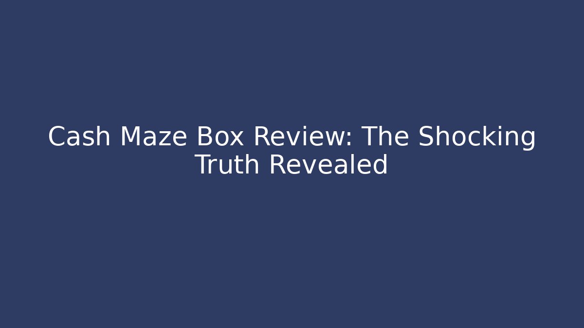 Cash Maze Box Review: The Shocking Truth Revealed