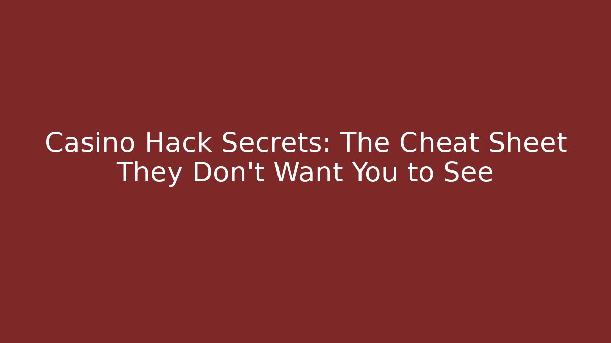 Casino Hack Secrets: The Cheat Sheet They Don't Want You to See