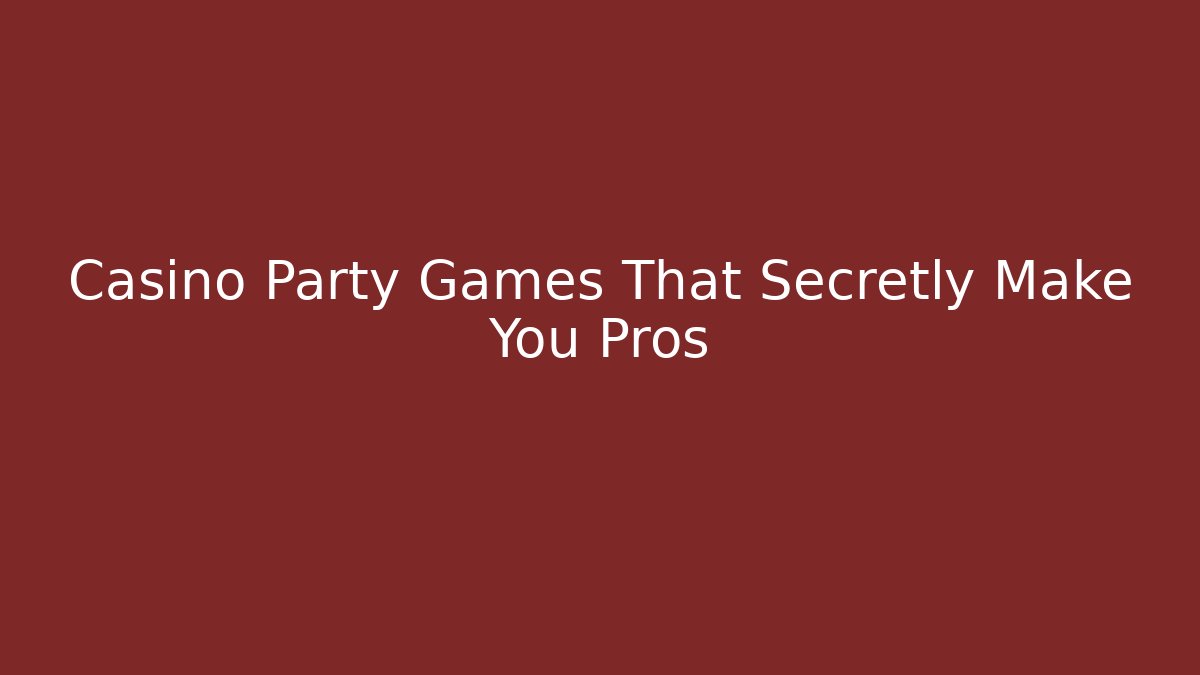 Casino Party Games That Secretly Make You Pros