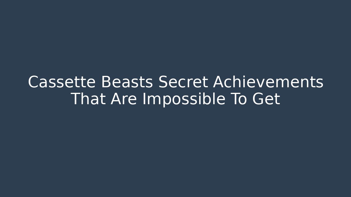 Cassette Beasts Secret Achievements That Are Impossible To Get