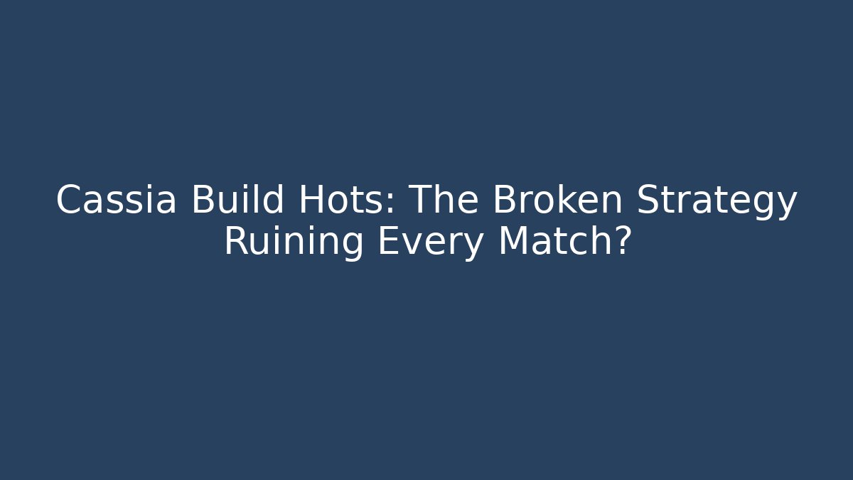 Cassia Build Hots: The Broken Strategy Ruining Every Match?