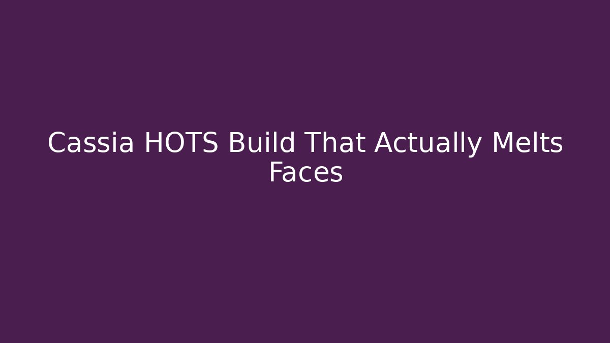 Cassia HOTS Build That Actually Melts Faces - Create More Assets