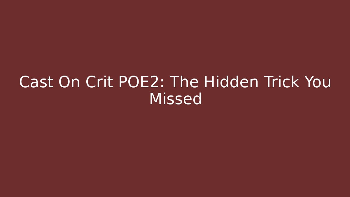 Cast On Crit POE2: The Hidden Trick You Missed