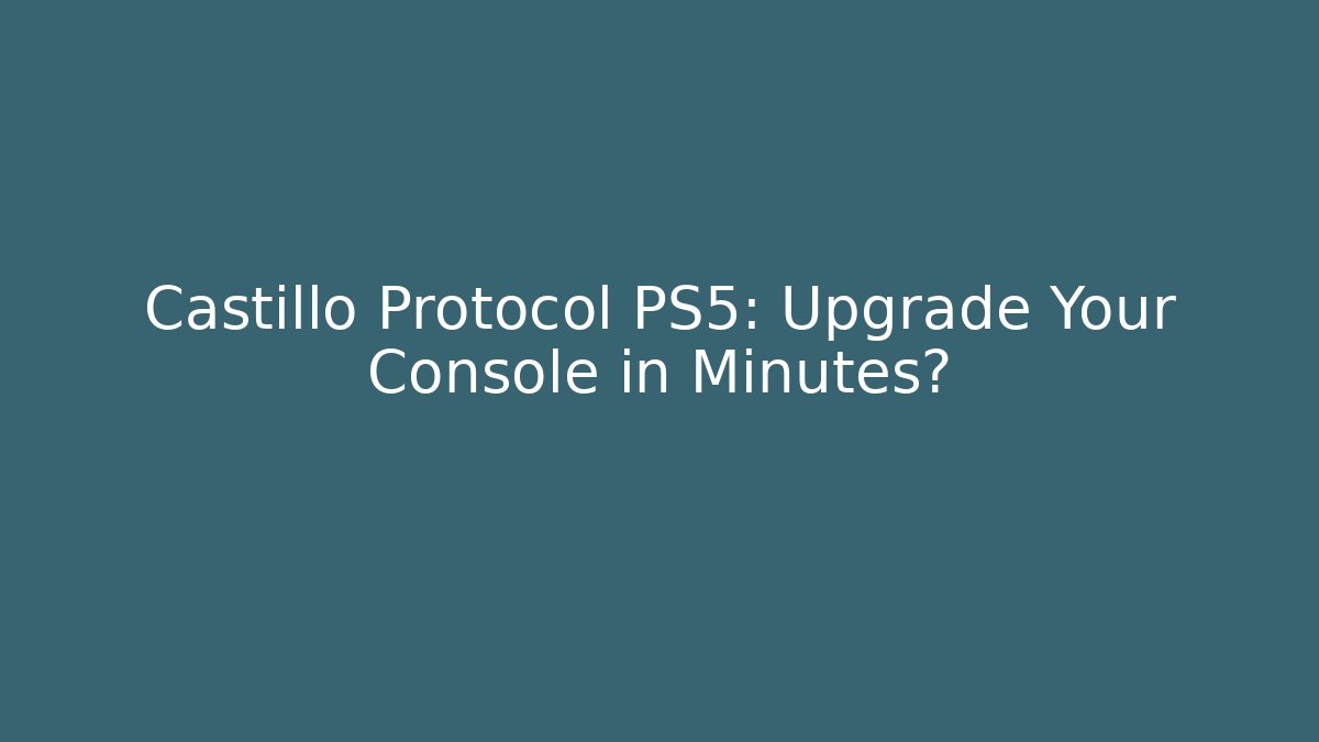Castillo Protocol PS5: Upgrade Your Console in Minutes?