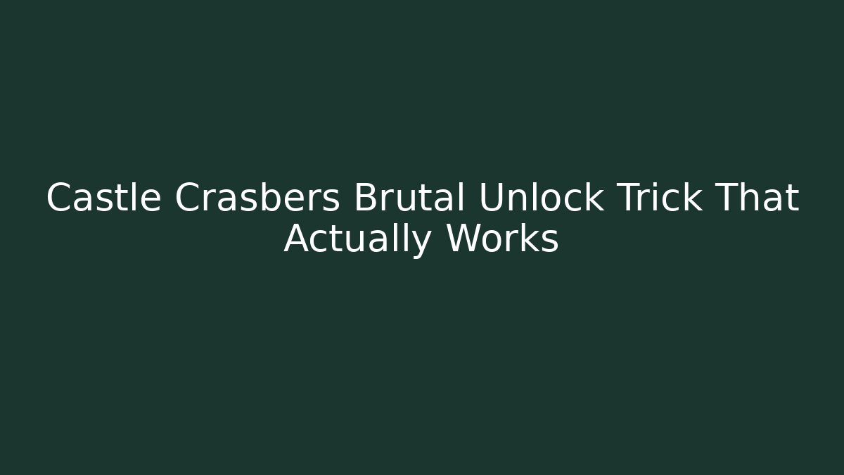 Castle Crasbers Brutal Unlock Trick That Actually Works