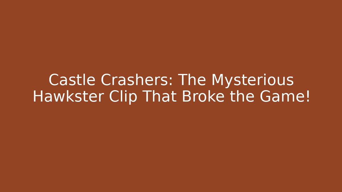 Castle Crashers: The Mysterious Hawkster Clip That Broke the Game!
