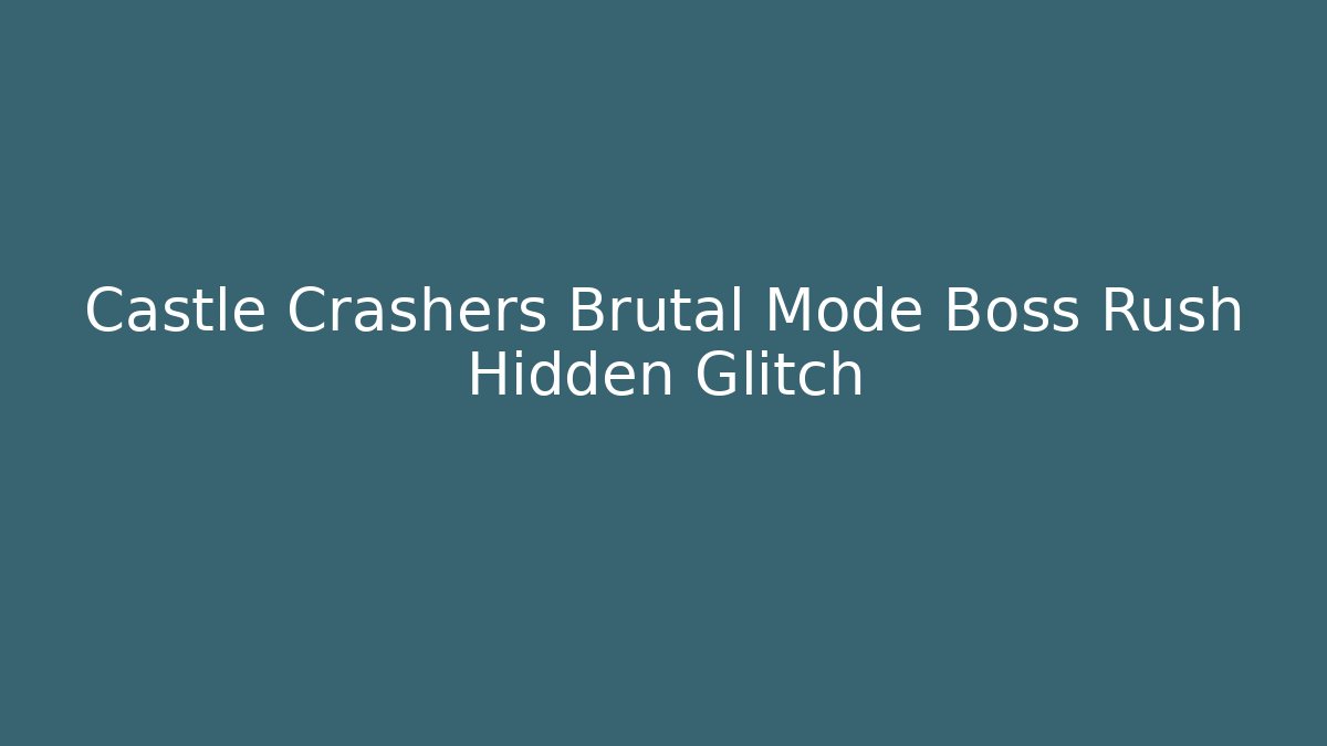 Castle Crashers Brutal Mode Boss Rush Hidden Glitch