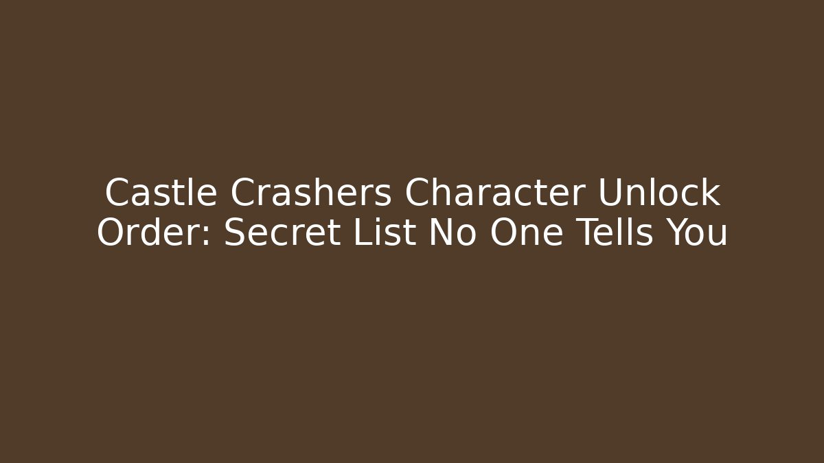 Castle Crashers Character Unlock Order: Secret List No One Tells You