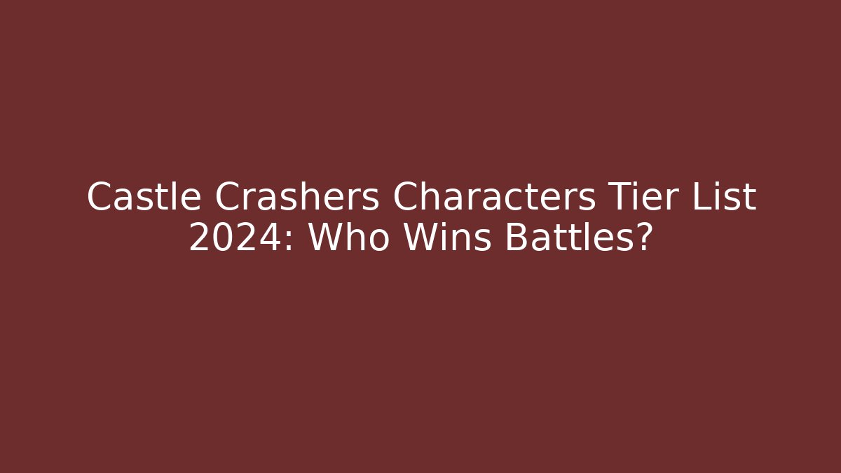 Castle Crashers Characters Tier List 2024: Who Wins Battles?