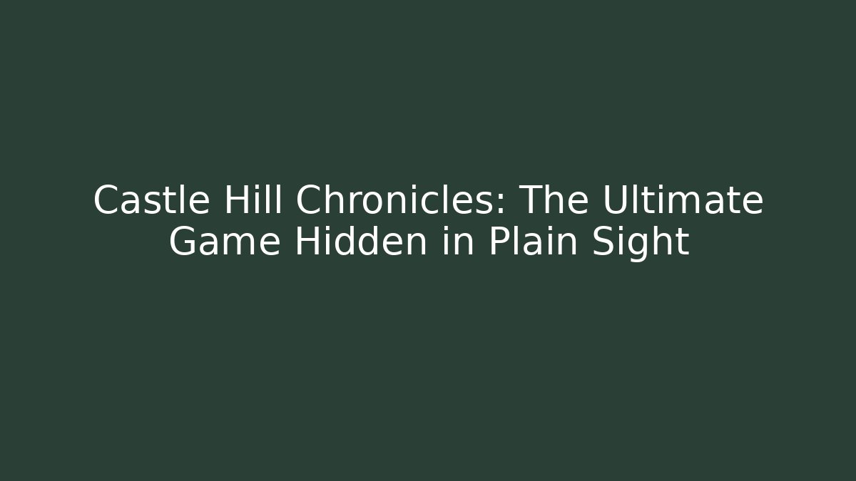 Castle Hill Chronicles: The Ultimate Game Hidden in Plain Sight - Create More Assets