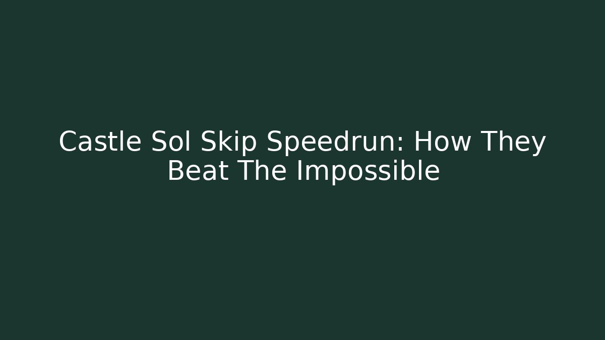 Castle Sol Skip Speedrun: How They Beat The Impossible