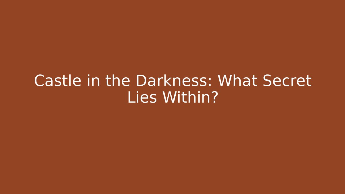 Castle in the Darkness: What Secret Lies Within?