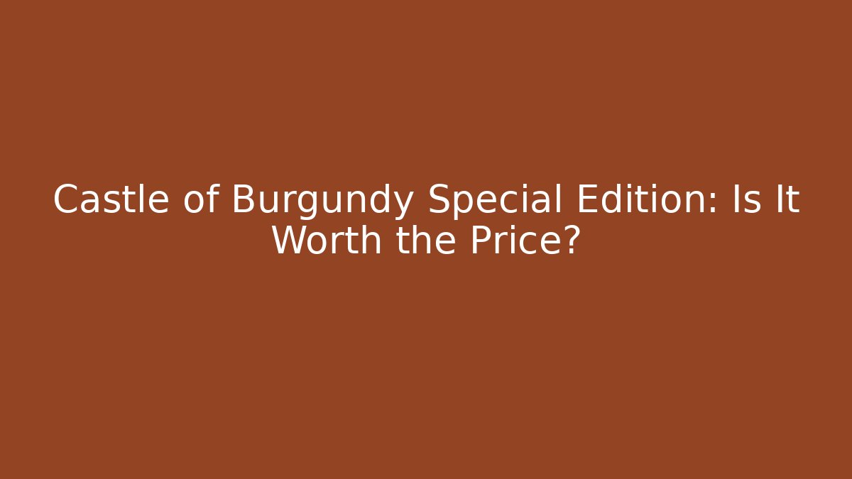 Castle of Burgundy Special Edition: Is It Worth the Price?