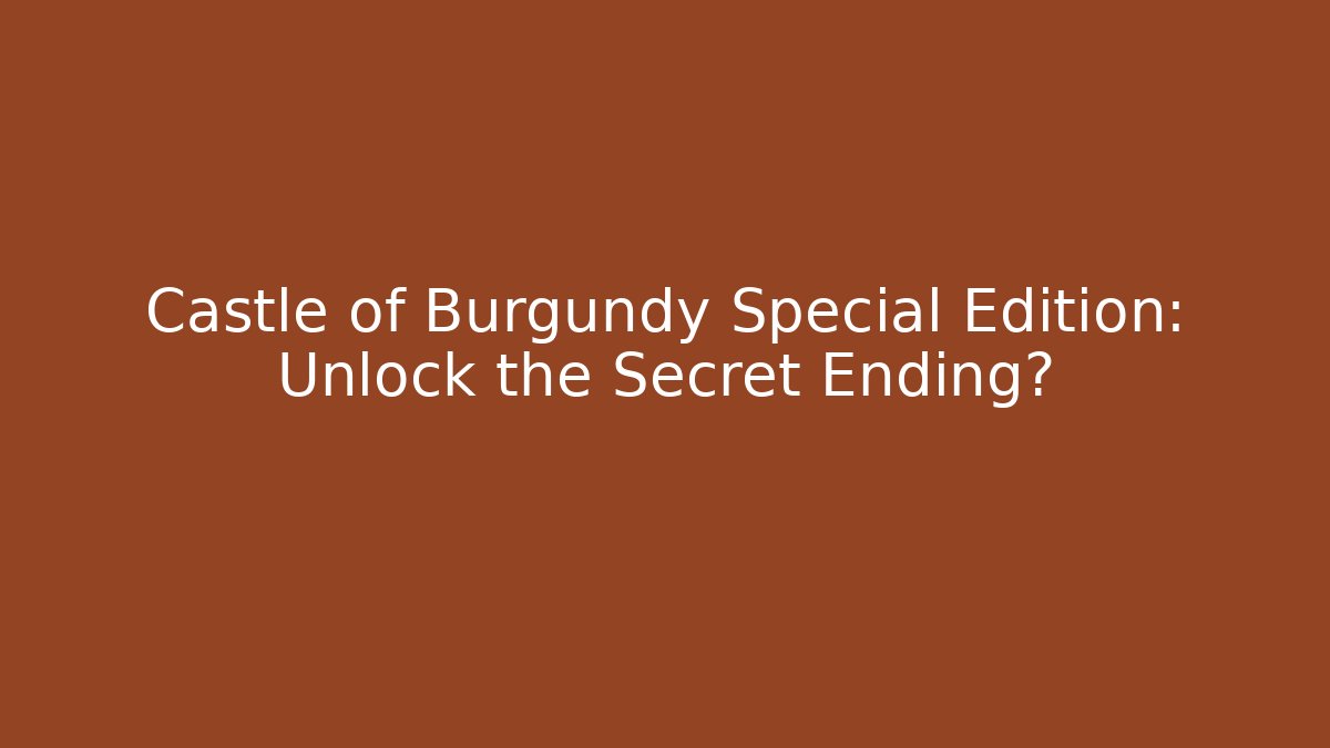 Castle of Burgundy Special Edition: Unlock the Secret Ending?