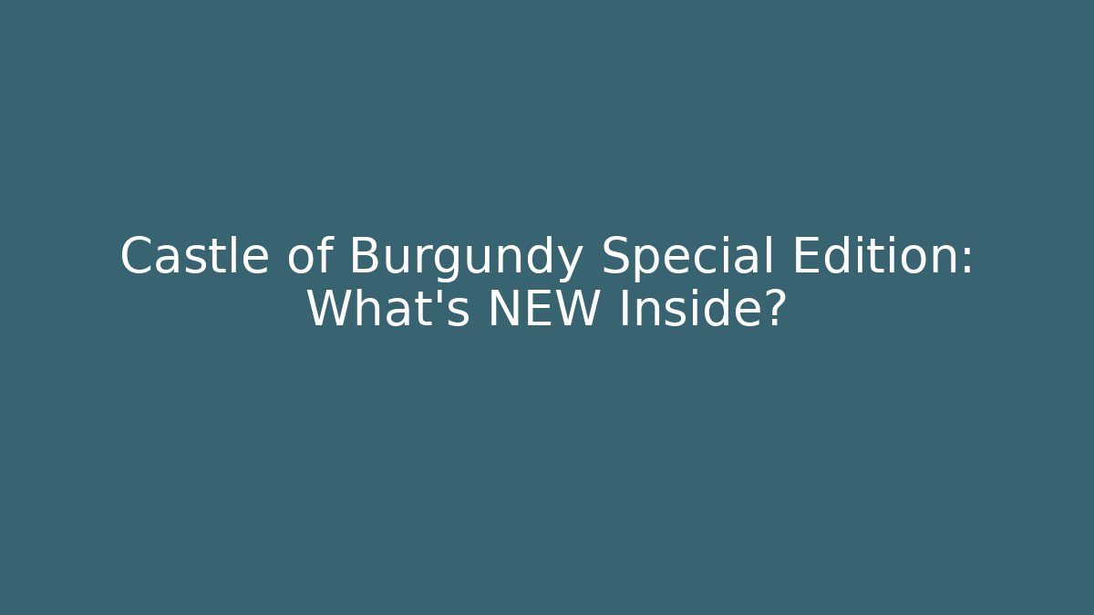 Castle of Burgundy Special Edition: What's NEW Inside?