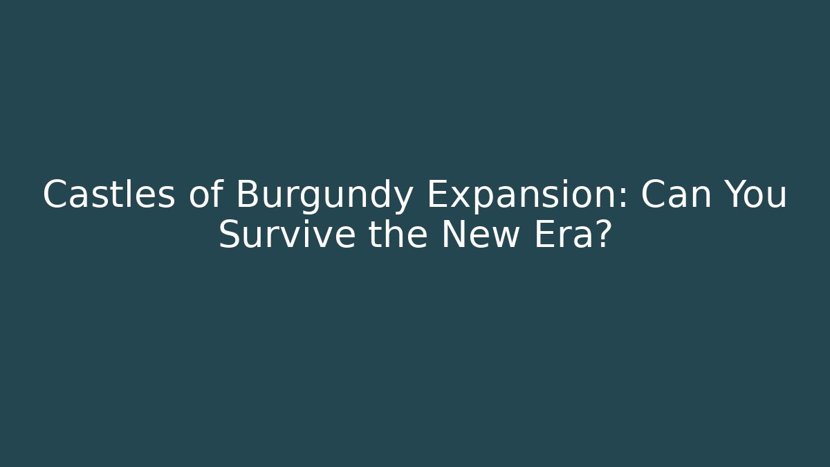 Castles of Burgundy Expansion: Can You Survive the New Era?