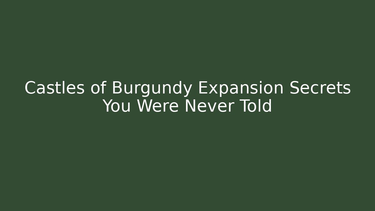 Castles of Burgundy Expansion Secrets You Were Never Told
