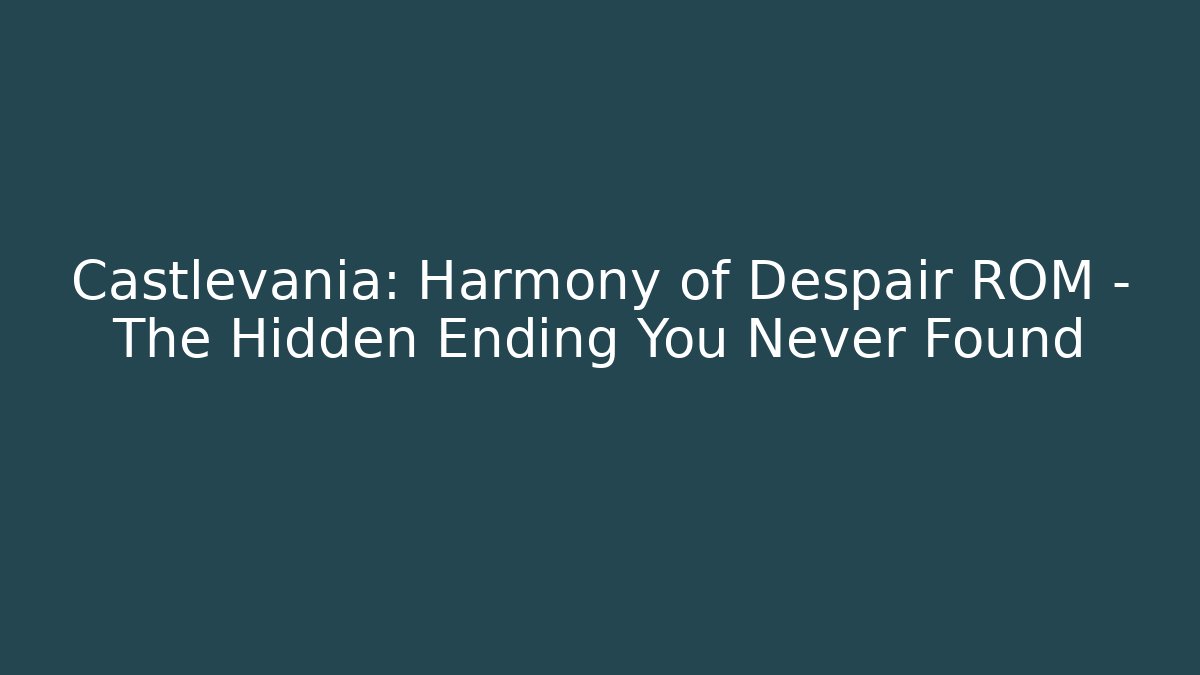 Castlevania: Harmony of Despair ROM – The Hidden Ending You Never Found