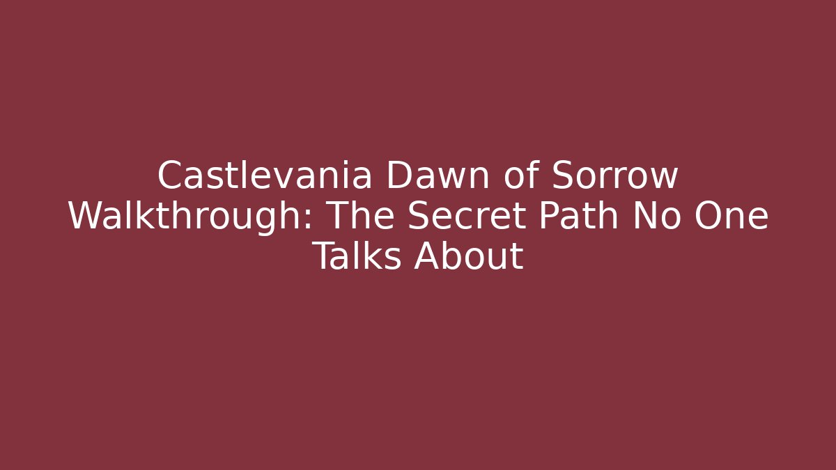 Castlevania Dawn of Sorrow Walkthrough: The Secret Path No One Talks About